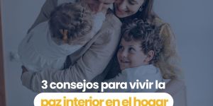 (VIDEO) 3 consejos para vivir la paz interior en el hogar