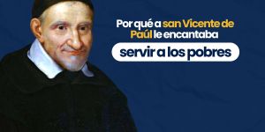 (VIDEO) Por qué a san Vicente de Paúl le encantaba servir a los pobres