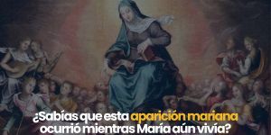 (VIDEO) ¿Sabías que esta aparición ocurrió mientras María aún vivía?