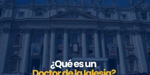 (VIDEO) ¿Qué es un Doctor de la Iglesia?