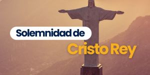 (VIDEO) La solemnidad que marca el fin del año litúrgico