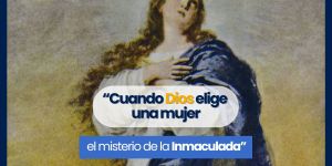 (VIDEO) “Cuando Dios elige una mujer: el misterio de la Inmaculada”