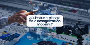 (VIDEO) ¿Quién fue el pionero de la evangelización moderna?