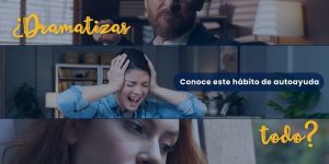 (VIDEO) ¿Dramatizas todo? conoce este hábito de autoayuda