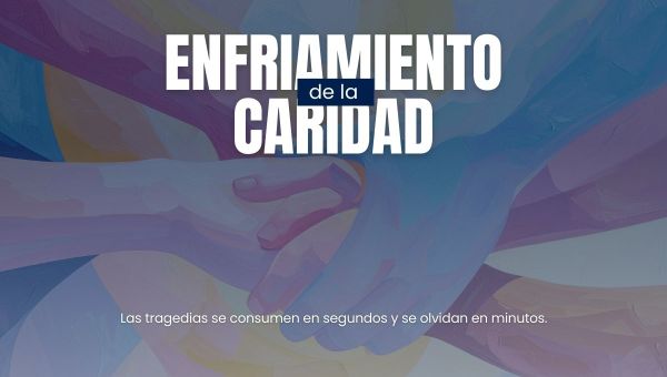Enfriamiento de la caridad: las tragedias se consumen en segundos y se olvidan en minutos.