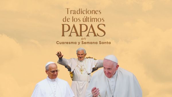 Tradiciones de los últimos papas en Cuaresma y Semana Santa.