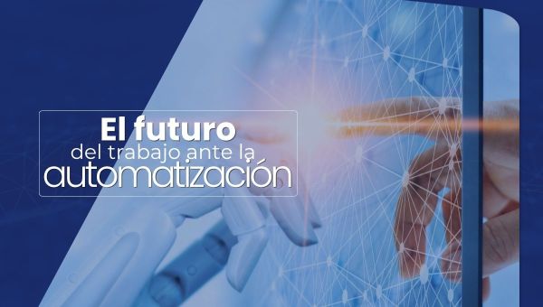 El futuro del trabajo ante la automatización.