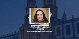 (VIDEO) ¿Quién fue Madre Lupita? La santa mexicana que sirvió en silencio.