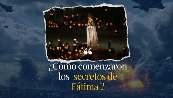 ¿Cómo comenzaron los secretos de Fátima?