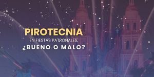 (VIDEO) Pirotecnia en fiestas patronales, ¿bueno o malo?