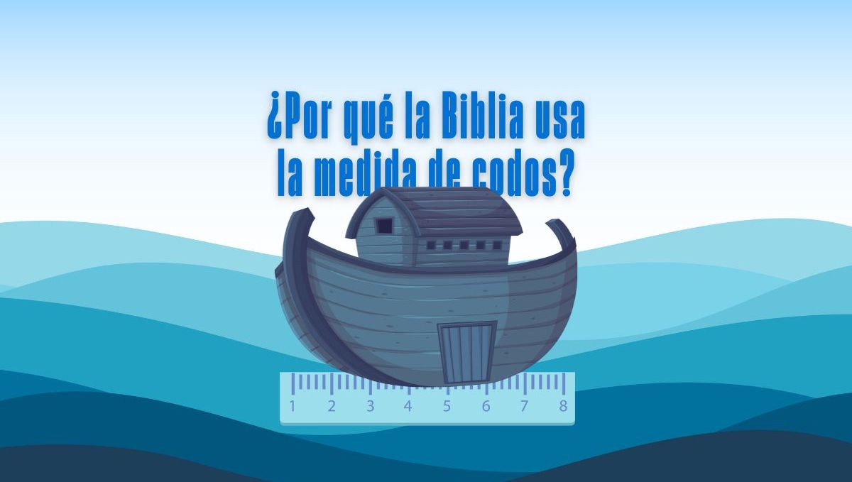 ¿Por qué la Biblia usa la medida de codos?
