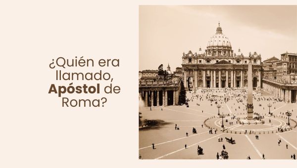 ¿Quién era llamado Apóstol de Roma?
