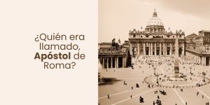 (VIDEO) ¿Quién era llamado “Apóstol de Roma”?