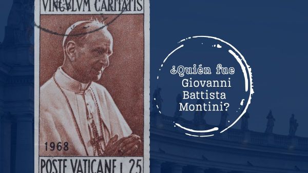 ¿Quién fue Giovanni Battista Montini?