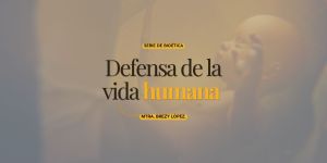 (VIDEO) ¿Por qué toda vida humana merece protección?