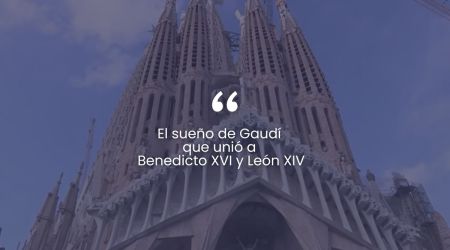 (VIDEO) El sueño de Gaudí que unió a Benedicto XVI y León XIV