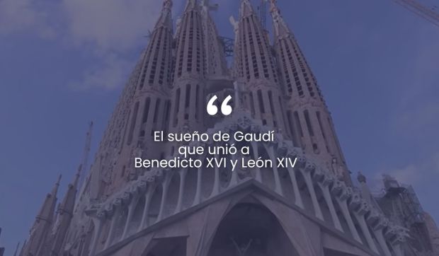 Corner Hero Image - (VIDEO) El sueño de Gaudí que unió a Benedicto XVI y León XIV