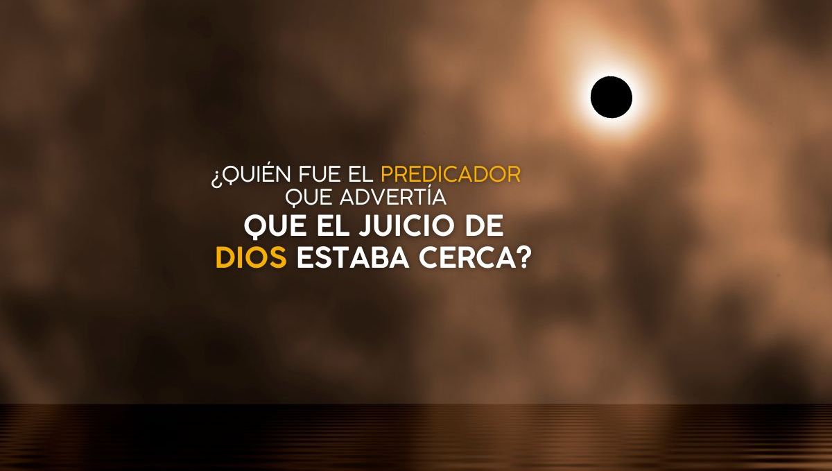 ¿Quién fue el predicador que advertía que el juicio de Dios estaba cerca?