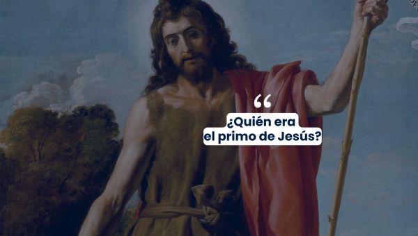 ¿Quién era el primo de Jesús?