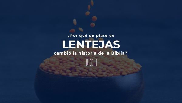 Corner Item Image - (VIDEO) ¿Por qué un plato de lentejas cambió la historia de la Biblia?