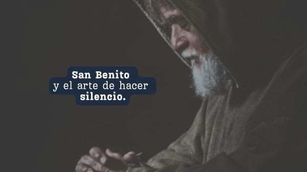 San Benito y el arte de hacer silencio.