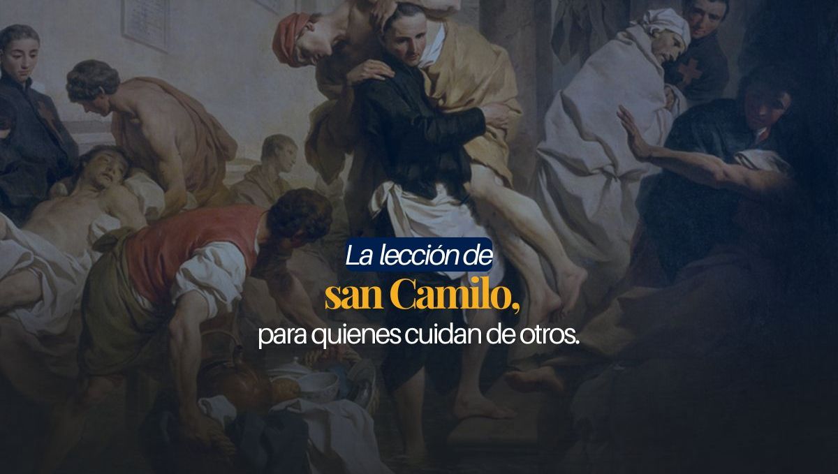 La lección de san Camilo para quienes cuidan de otros.