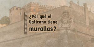 (VIDEO) ¿Por qué el Vaticano tiene murallas?