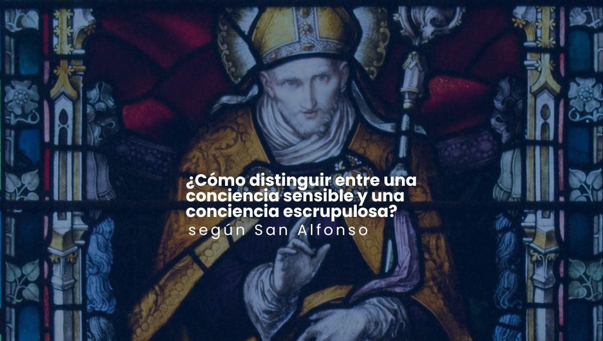 ¿Cómo distinguir entre una conciencia sensible y una conciencia escrupulosa?