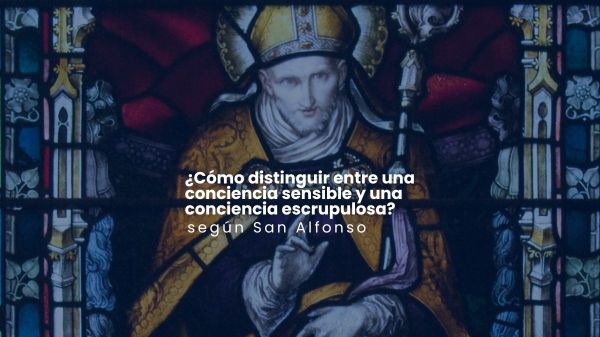 ¿Cómo distinguir entre una conciencia sensible y una conciencia escrupulosa?